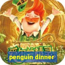 penguin dinner